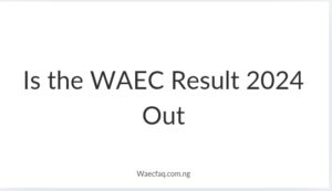 Is The Waec Result 2024 Out