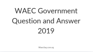 WAEC Government Question and Answer 2019