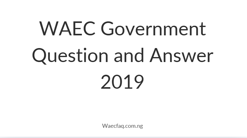WAEC Government Question and Answer 2019