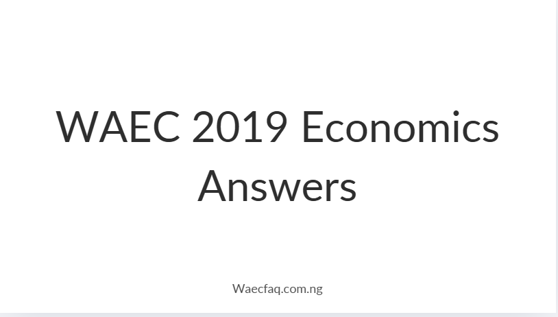 Waec 2019 Economics Answers Full Review Question Breakdown And Study Guide